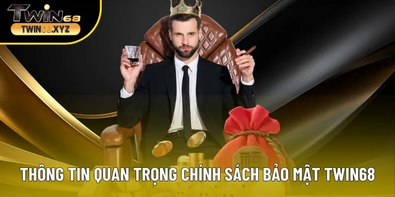 Các thông tin quan trọng của chính sách bảo mật Twin68