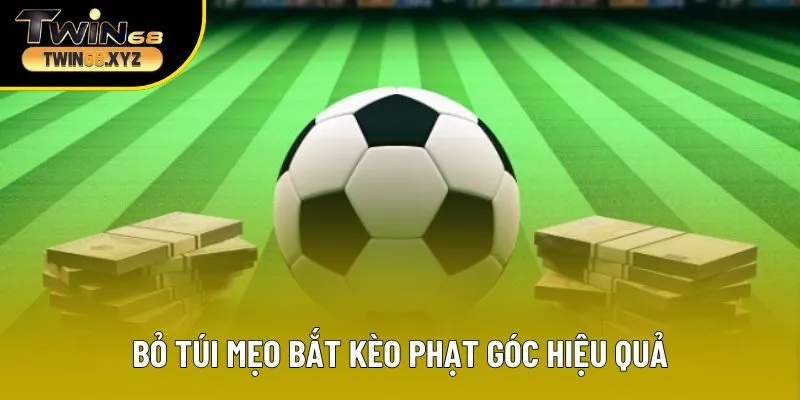 Bỏ túi mẹo bắt kèo phạt góc hiệu quả