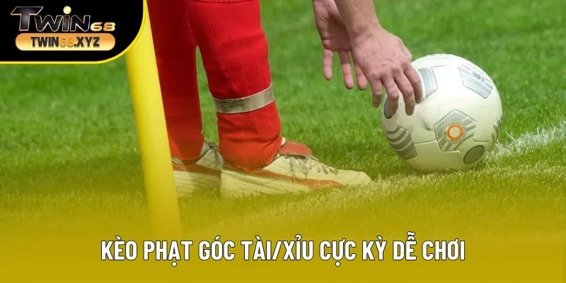 Kèo phạt góc tài/xỉu cực kỳ dễ chơi