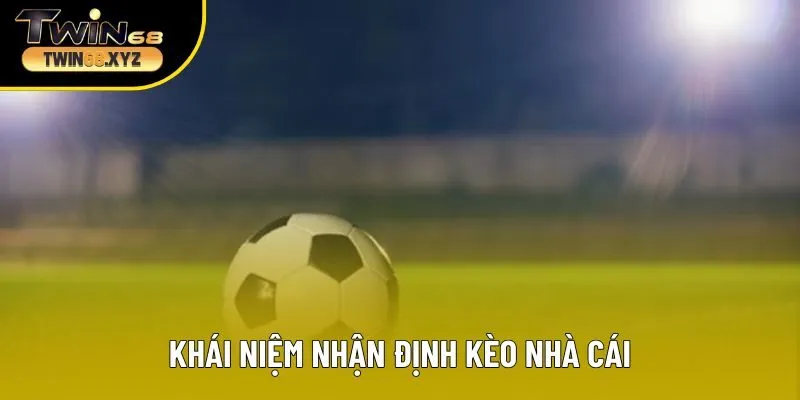 Nhận định kèo nhà cái là thế nào?