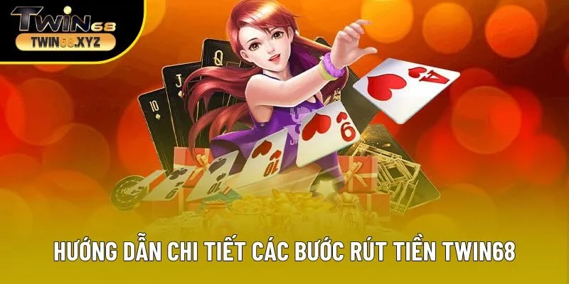 Hướng dẫn chi tiết các bước rút tiền Twin68