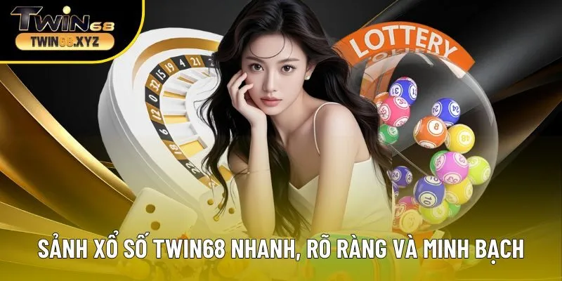 Sảnh xổ số Twin68 nhanh, rõ ràng và minh bạch theo từng kỳ quay